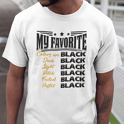 My Favorite Colors Are Black Dark Black T-Shirt - Funny Black Lover Shirt