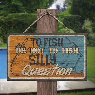 To Fish Or Not To Fish Silly Question Fishing Wooden Door Sign - Front Porch Sign Indoor Outdoor Decoration