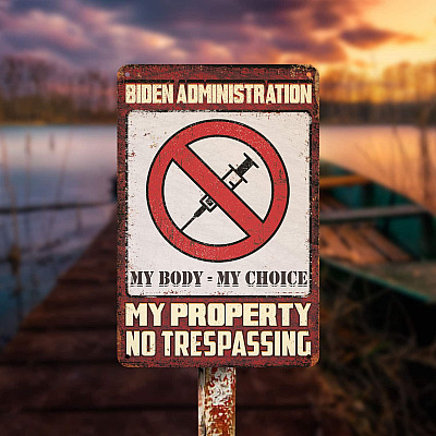Alternative view of Biden Administration My Body My Choice My Property No Trespassing Decorative Metal Sign - Anti Vaccine Outdoor Sign