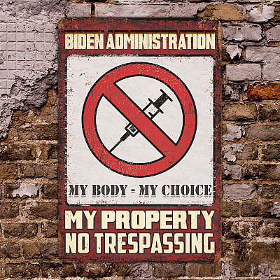 Biden Administration My Body My Choice My Property No Trespassing Decorative Metal Sign - Anti Vaccine Outdoor Sign
