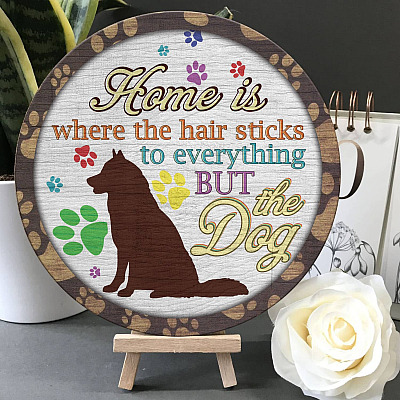 Home Is Where the Hair Sticks to Everything but The Dog Decorative Circle Wooden Door Sign - Front Porch Sign