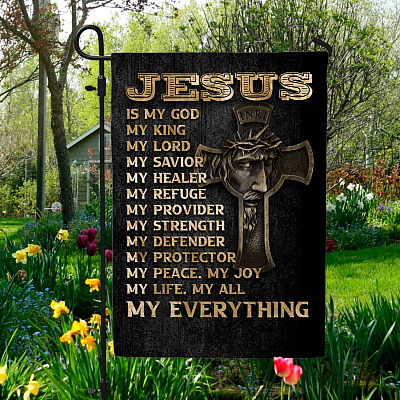 Jesus Is My God My King My Lord My Savior My Everything Outdoor Garden Flag - House Flag - Wall Flag