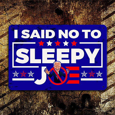I Say No To Sleepy Joe Metal Sign - Anti Biden Sign - Sleepy Joe Sign