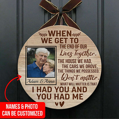 When We Got To The End of Our Lives Together Anniversary Gifts Personalized Photo Circle Wooden Door Sign - Front Porch Sign