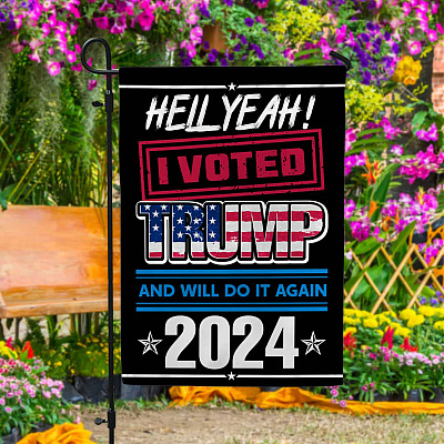 Hell Yeah I Voted Trump And Will Do It Again 2024 Outdoor Garden Flag - House Flag - Wall Flag