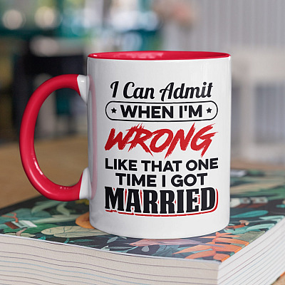 I Can Admit When I'm Wrong Like That One Time I Got Married Funny Ceramic Accent Mug - Coffee Mug
