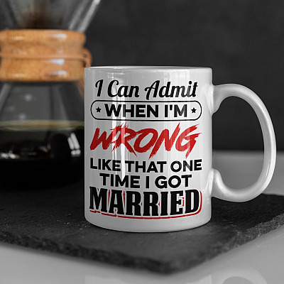 I Can Admit When I'm Wrong Like That One Time I Got Married Funny Ceramic Coffee Mug - Beer Stein - Travel Mug