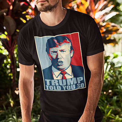 Trump Told You So T-Shirt - Trump Supporter Shirt