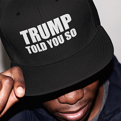 Trump Told You So Twill Cap - High-Profile Snapback Hat - Trump Supporter Hat