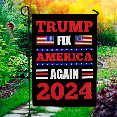 Trump Fix America Again 2024 Garden Flag - House Flag - Wall Flag - Anti Biden Pro Trump Flag