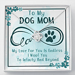 To My Dog Mom My Love For You Is Endless I Woof You To Infinity And Beyond Love Knot Necklace - Love Knot Necklace