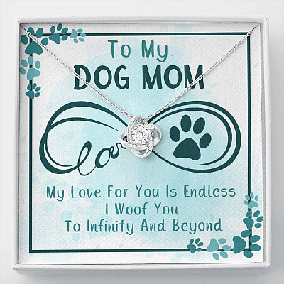 To My Dog Mom My Love For You Is Endless I Woof You To Infinity And Beyond Love Knot Necklace - Love Knot Necklace