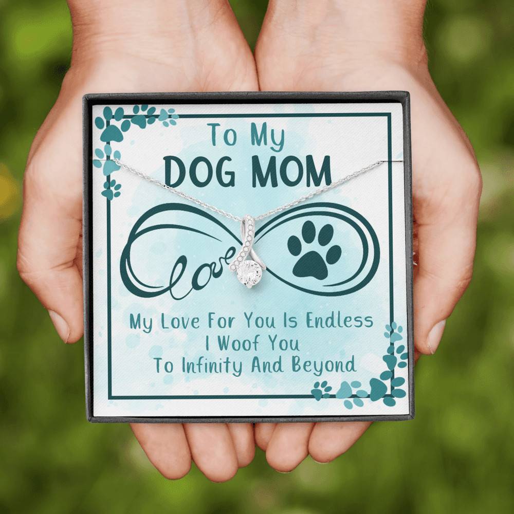 To My Dog Mom My Love For You Is Endless I Woof You To Infinity And Beyond Alluring Beauty Necklace