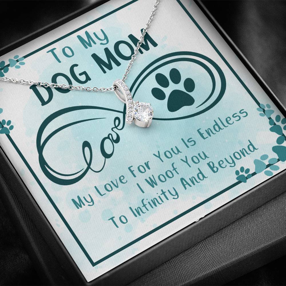 To My Dog Mom My Love For You Is Endless I Woof You To Infinity And Beyond Alluring Beauty Necklace