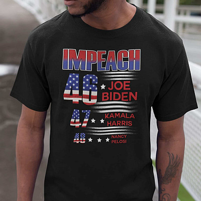 Impeach 46 Biden 47 Kamala 48 Pelosi T-Shirt - Funny Political Shirt - Impeach Biden Kamala Pelosi Shirt