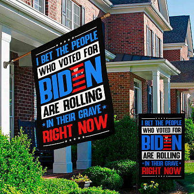 Alternative view of I Bet the People Who Voted for Biden Are Rolling in Their Grave Right Now Decorative Garden Flag - House Flag