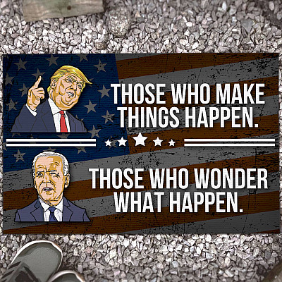 Those Who Make Things Happen Those Who Wonder What Happen Doormat - Anti Biden Trump Supporter Welcome Mat