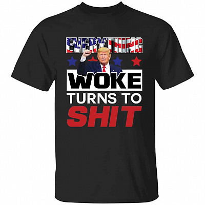 Everything Woke Turns To Sht T-Shirt, Black, Unisex T-Shirt