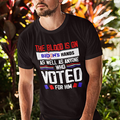 Alternative view of The Blood Is On Biden's Hands As Well As Anyone Who Voted For Him T-Shirt - Biden Blood On His Hands T-Shirt
