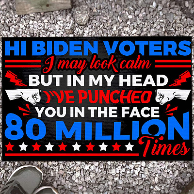 Hi Biden Voters I May Look Calm but In My Head I've Punched You in The Face 80 Million Times Funny Decorative Doormat