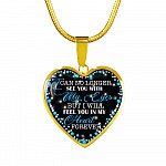 I Can No Longer See You with My Eyes but I Will Feel You in My Heart Forever Memorial Heart Pendant Necklace - Bangle