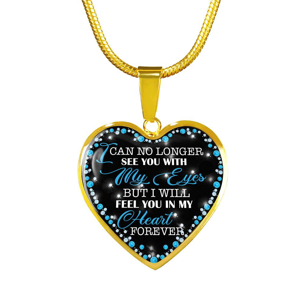 I Can No Longer See You with My Eyes but I Will Feel You in My Heart Forever Memorial Heart Pendant Necklace - Bangle