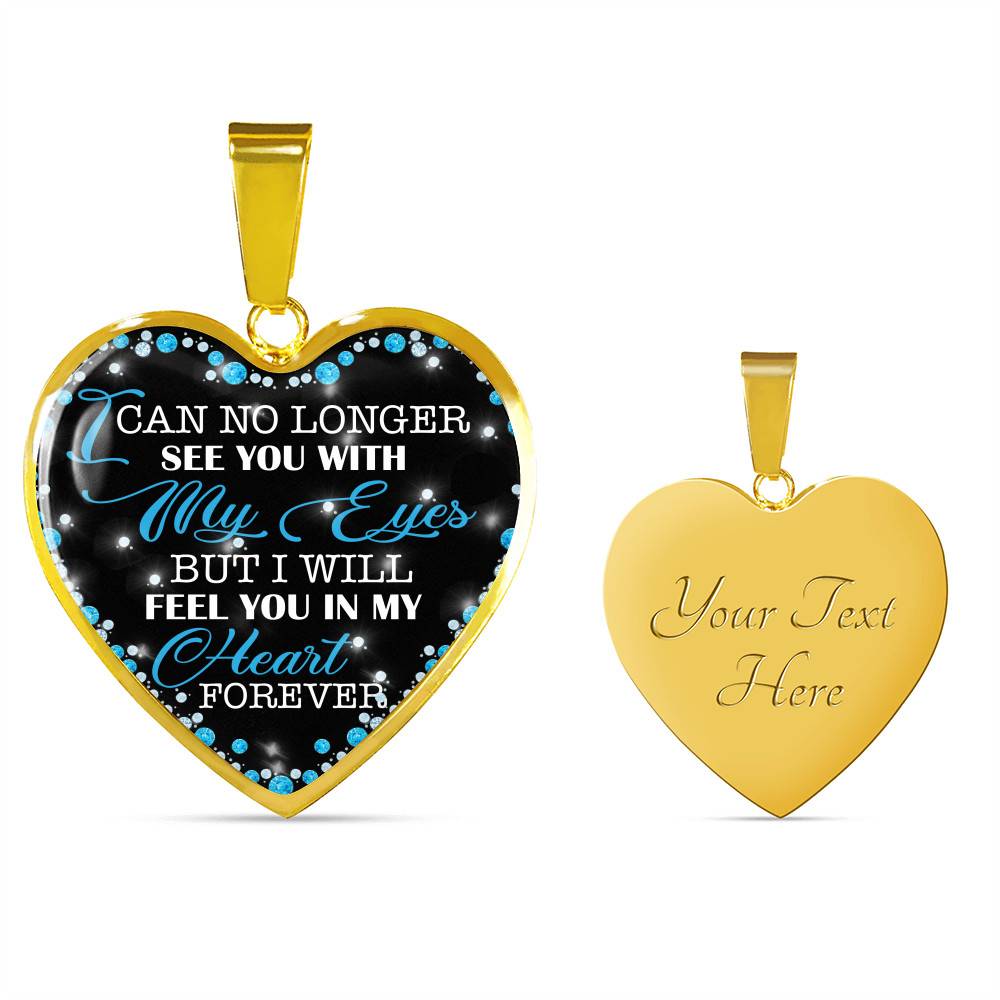 I Can No Longer See You with My Eyes but I Will Feel You in My Heart Forever Memorial Heart Pendant Necklace - Bangle