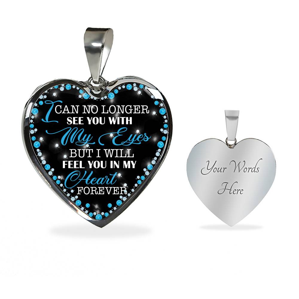 I Can No Longer See You with My Eyes but I Will Feel You in My Heart Forever Memorial Heart Pendant Necklace - Bangle