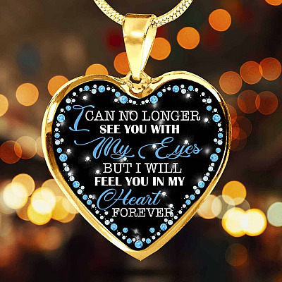 I Can No Longer See You with My Eyes but I Will Feel You in My Heart Forever Memorial Heart Pendant Necklace - Bangle