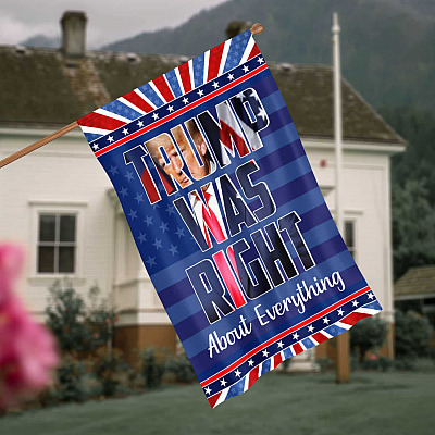 Trump Was Right About Everything Trump Supporters Outdoor Indoor Decorative Garden Flag - House Flag - Wall Flag