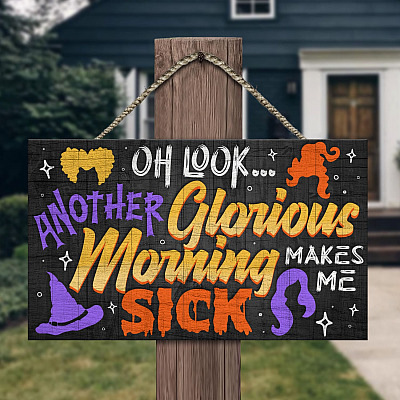 Oh Look Another Glorious Morning Makes Me Sick Decorative Rectangle Wooden Door Sign - Front Porch Sign Indoor Outdoor Decor Farmhouse