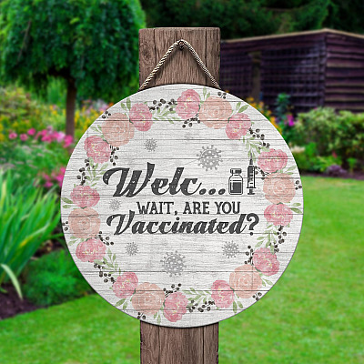 Alternative view of Welcome Wait Are You Vaccinated Funny Welcome Decorative Circle Wooden Door Sign - Front Porch Sign
