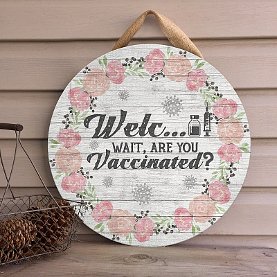 Welcome Wait Are You Vaccinated Funny Welcome Decorative Circle Wooden Door Sign - Front Porch Sign