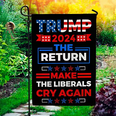 Trump 2024 The return Make Liberals Cry Again Garden Flag - Trump House Flag - Anti Biden Flag