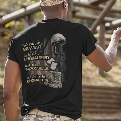 Alternative view of We Sent Our Bravest Led By The Unqualified To Do The Impossible And Die For The Ungrateful Print On Back Only T-Shirt