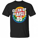Clean Up On Aisle 46 T-Shirt - Biden Shirt, Black, Unisex T-Shirt