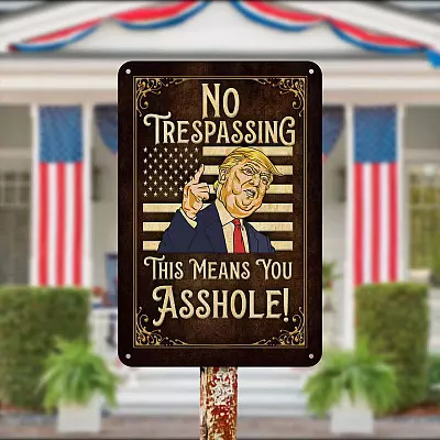 No Trespassing This Means You Metal Sign - No Trespassing Trump Sign - Funny Trump Sign