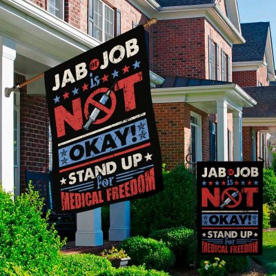 Alternative view of Jab Or Job Is Not Okay Stand Up For Medical Freedom Garden Flag - Sop The Mandate House Flag