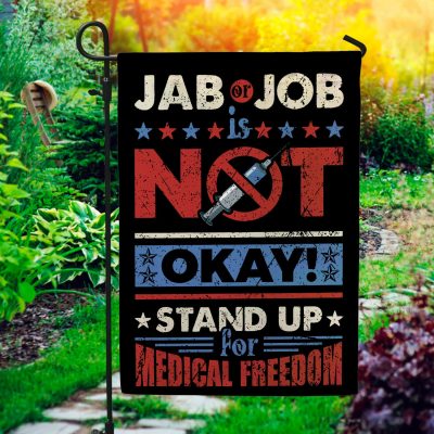 Jab Or Job Is Not Okay Stand Up For Medical Freedom Garden Flag - Sop The Mandate House Flag