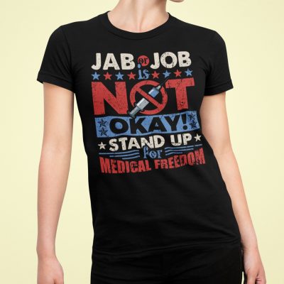 Alternative view of Jab Or Job Is Not Okay Stand Up For Medical Freedom No Vaccine T-shirt - V-neck