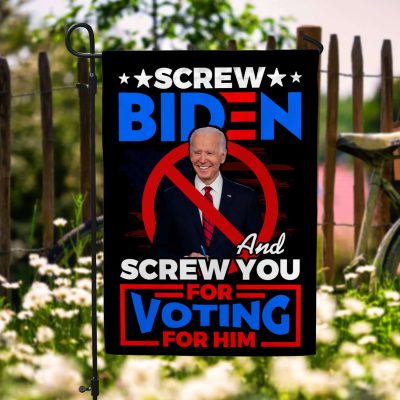 Screw Biden And Screw You Vote For Him Garden Flag - Anti Biden Is An Idiot House Flag - Wall Flag