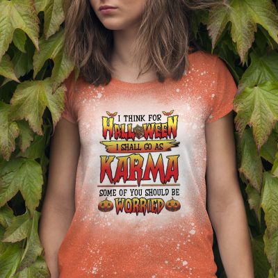 I Think For Halloween I Shall Go As Karma Some Of You Should Be Worried Bleached T-Shirt - Funny Halloween Shirt