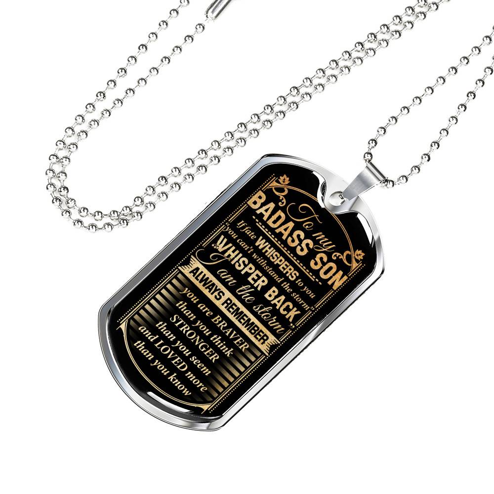 To My Badass Son If Fate Whispers To You You Can't Withstand The Storm I Am The Storm Dog Tag Pendant Necklace