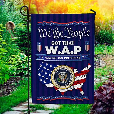 We The People Got That W.A.P Wrong Ass President Outdoor Indoor Garden Flag - House Flag - Wall Flag
