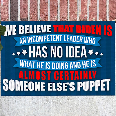We Believe That Biden Is an Incompetent Leader Who Has No Idea What He Is Doing Funny Decorative Doormat - Welcome Mat