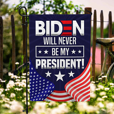 Biden Will Never Be My President Garden Flag - Pro Trump House Flag - Wall Flag