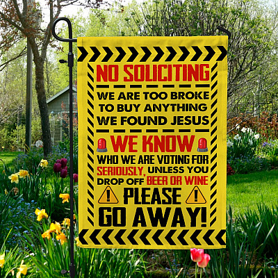 No Soliciting We Are Too Broke to Buy Anything Garden Flag - House Flag - Wall Flag