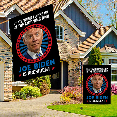 Alternative view of I Hate When I Wake Up In The Morning And Joe Biden Is President Flag - Impeach Biden Garden Flag - House Flag