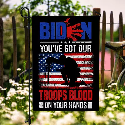 Biden You've Got Our Troops Blood On Your Hands Garden Flag - Biden Blood On His Hands House Flag