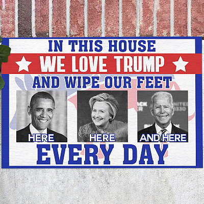 In This House We Love Trump Wipe Feet Here Here and Here Every Day Indoor Outdoor Doormat